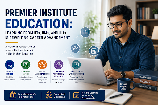 Premier Institute Education: Learning From IITs, IIMs, and IIITs Is Rewriting Career Advancement